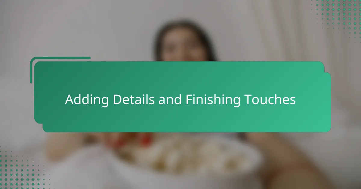 Adding Details and Finishing Touches