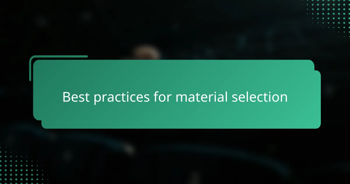 Best practices for material selection