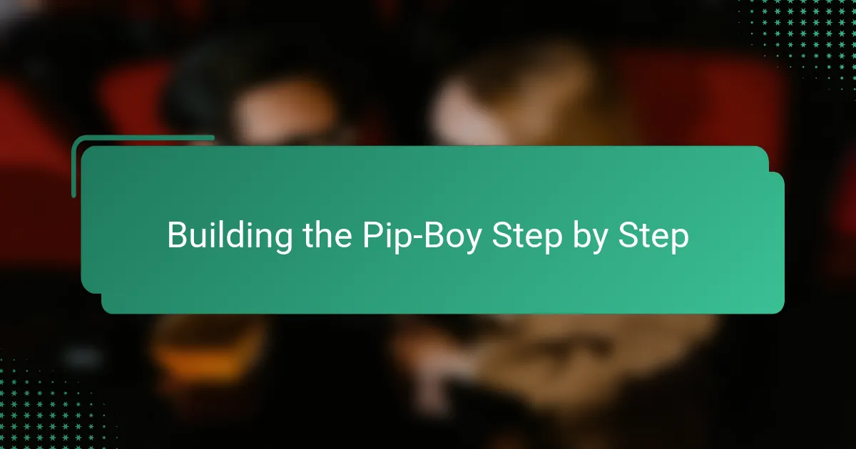 Building the Pip-Boy Step by Step