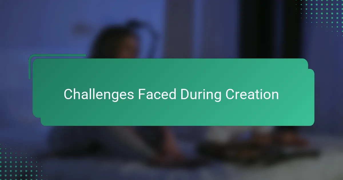 Challenges Faced During Creation
