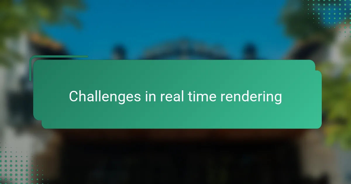 Challenges in real time rendering