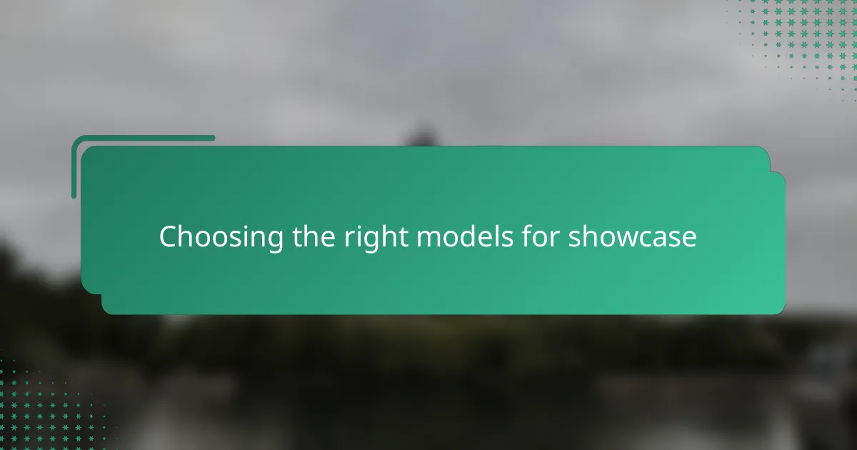 Choosing the right models for showcase