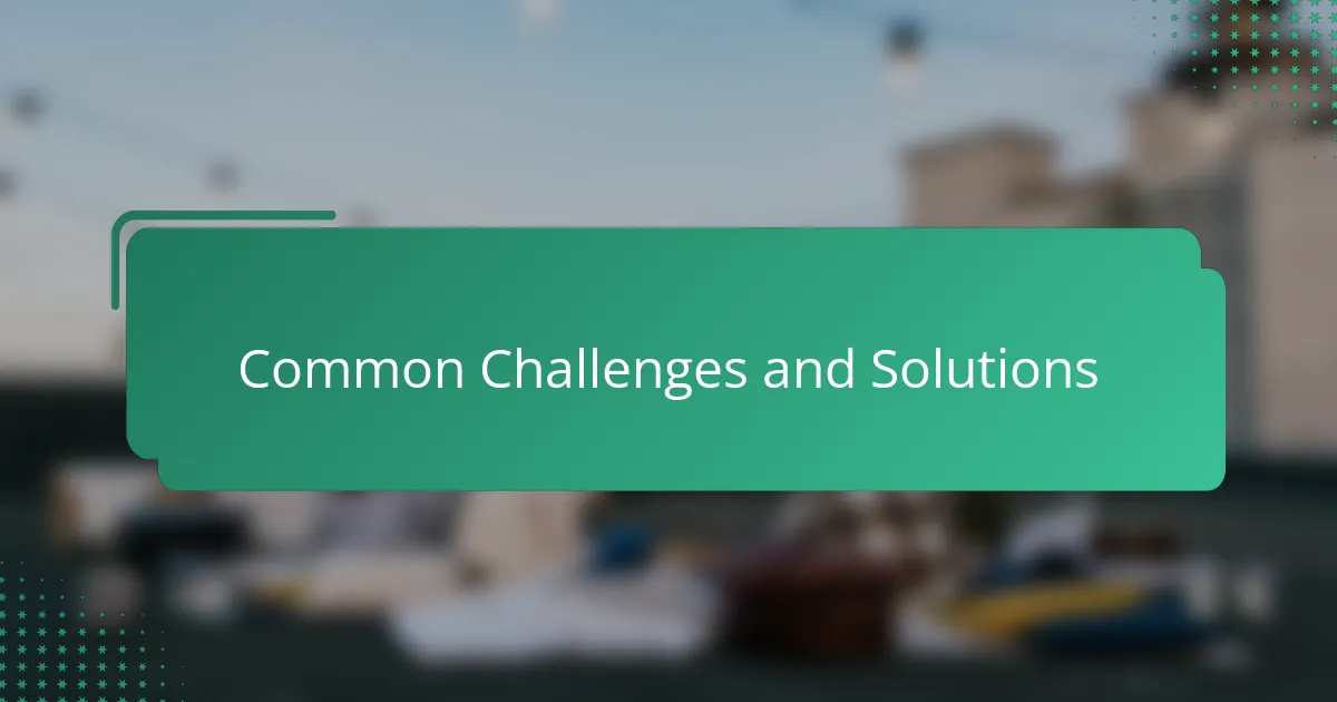 Common challenges and solutions
