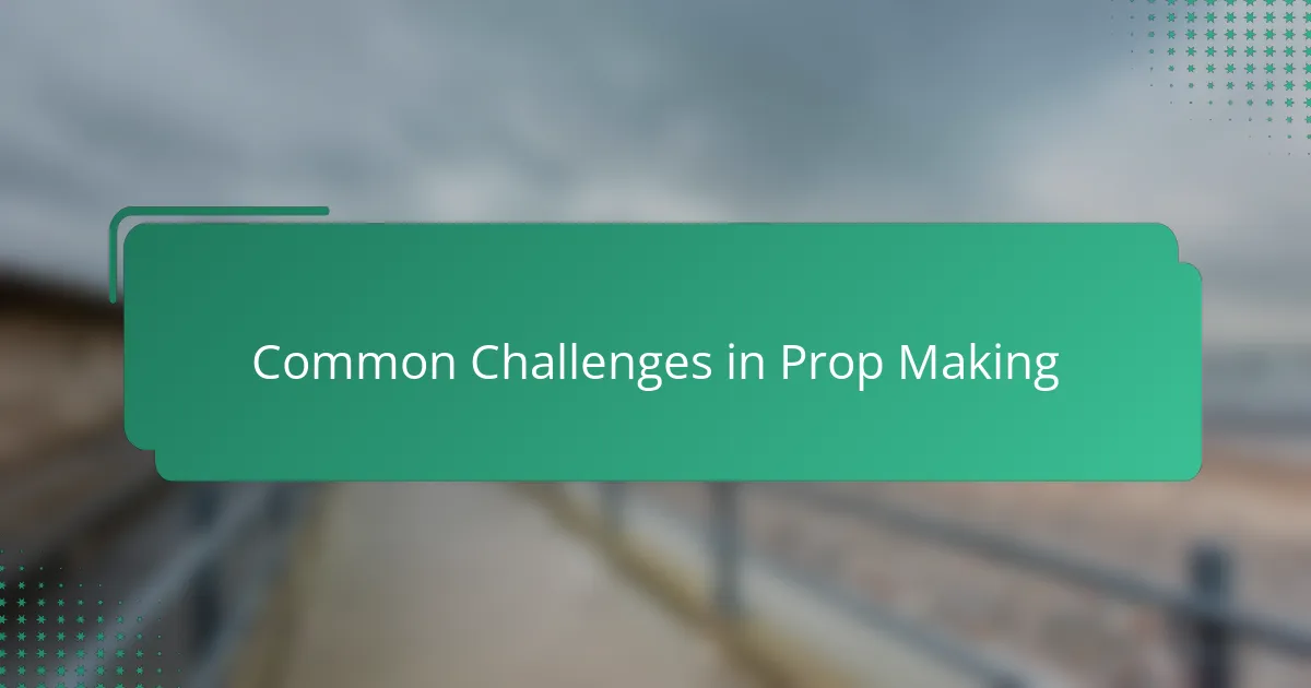 Common Challenges in Prop Making