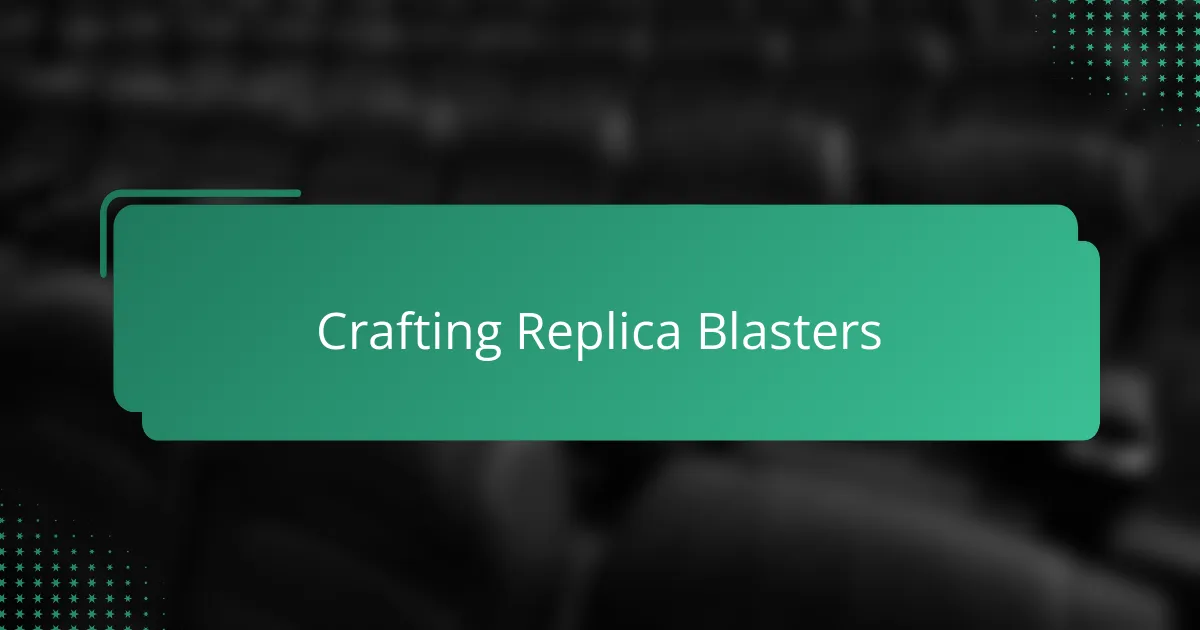 Crafting Replica Blasters