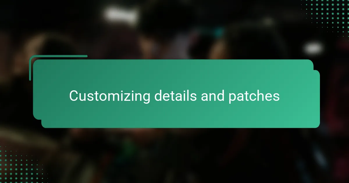 Customizing details and patches