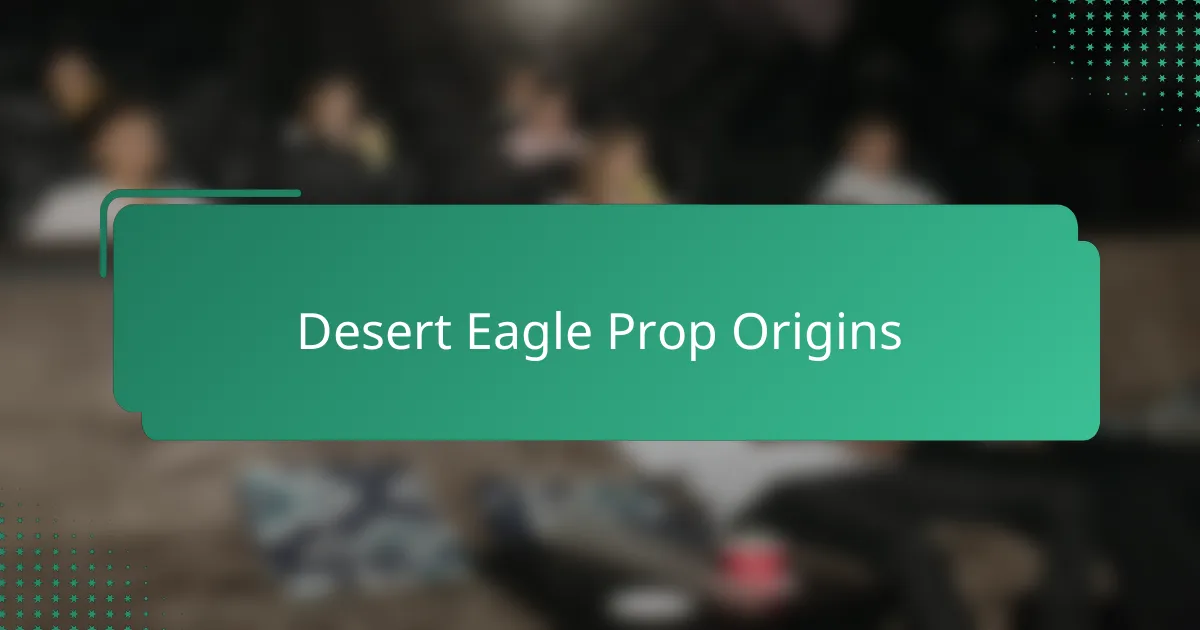 Desert Eagle Prop Origins