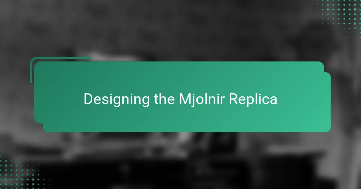 Designing the Mjolnir Replica