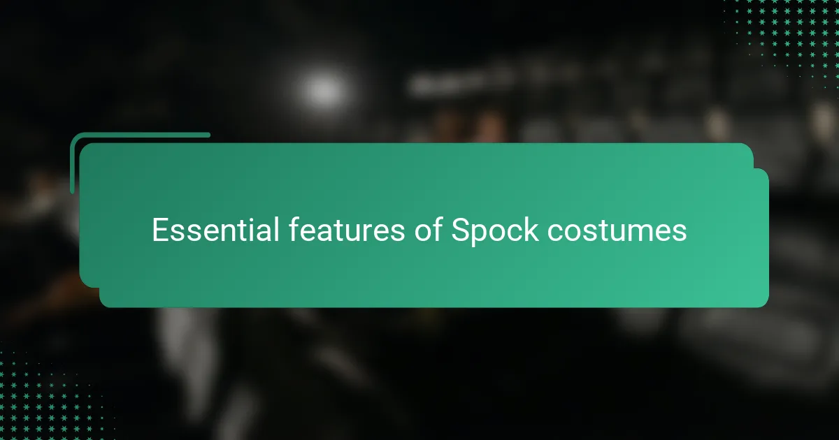 Essential features of Spock costumes