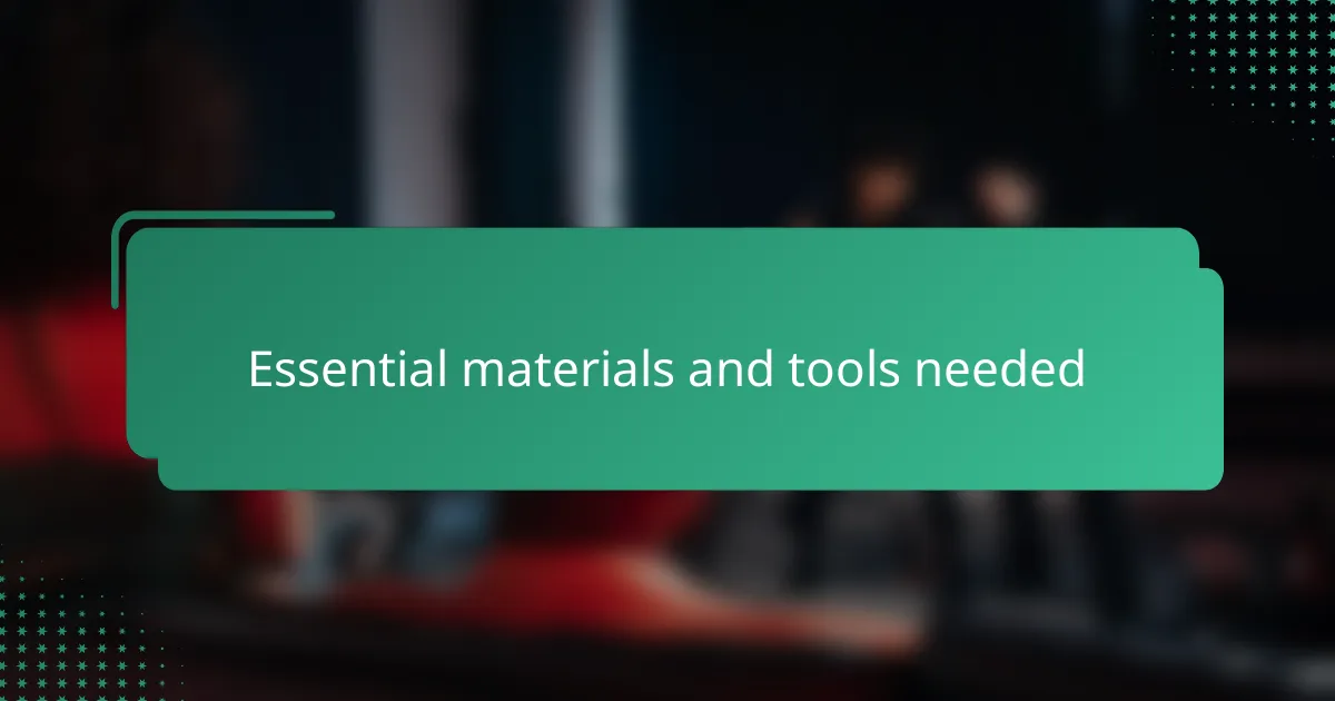 Essential materials and tools needed