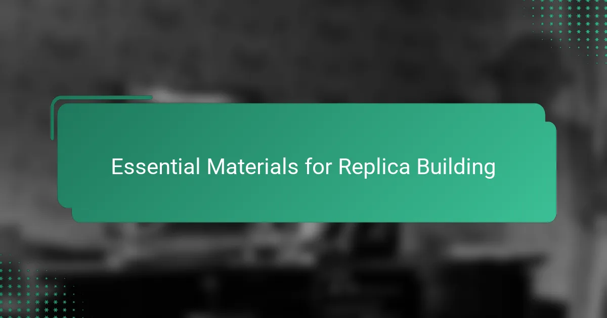 Essential Materials for Replica Building