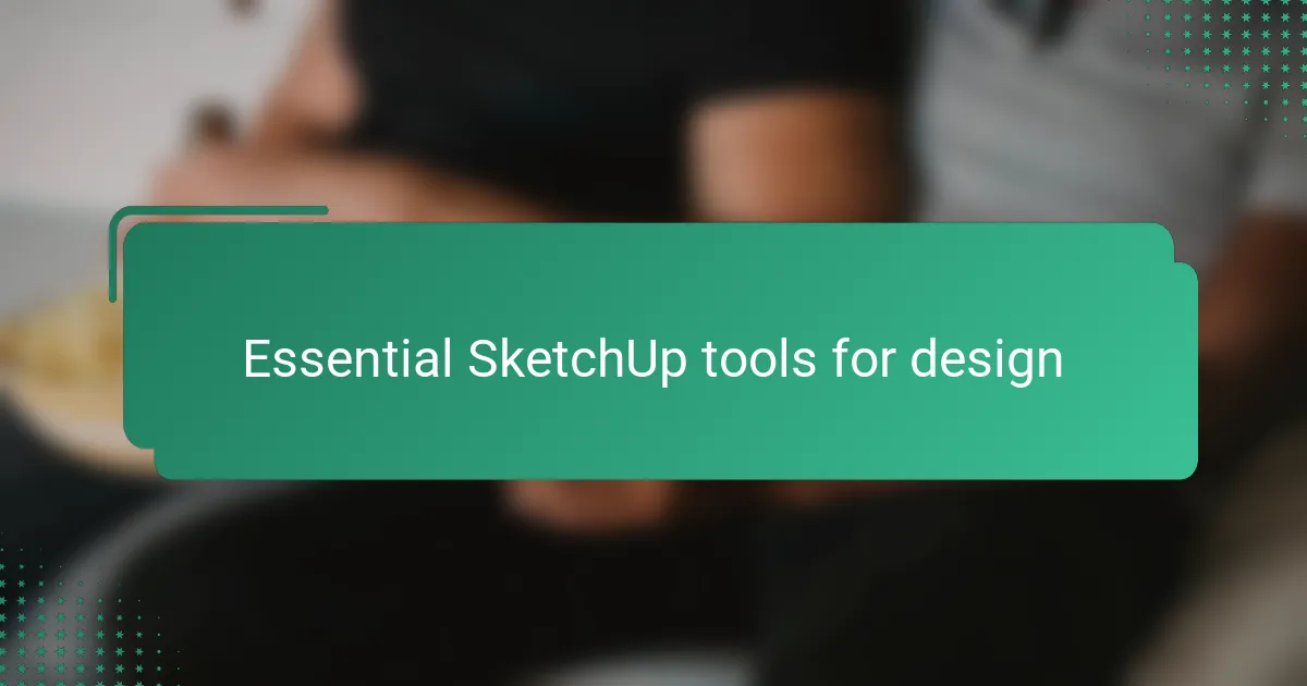 Essential SketchUp tools for design