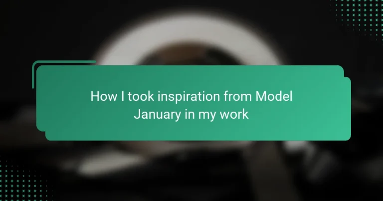 How I took inspiration from Model January in my work
