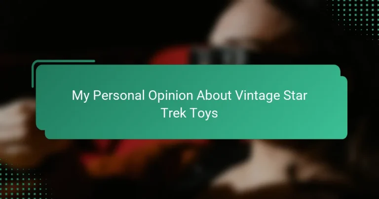 My Personal Opinion About Vintage Star Trek Toys