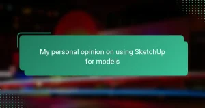 My personal opinion on using SketchUp for models