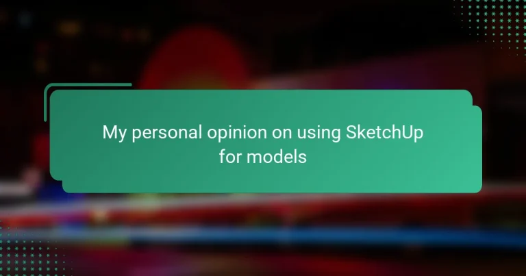 My personal opinion on using SketchUp for models