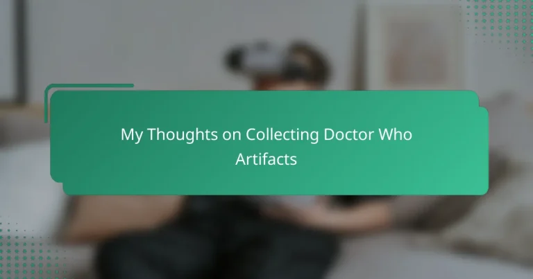 My Thoughts on Collecting Doctor Who Artifacts