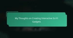 My Thoughts on Creating Interactive Sci-Fi Gadgets