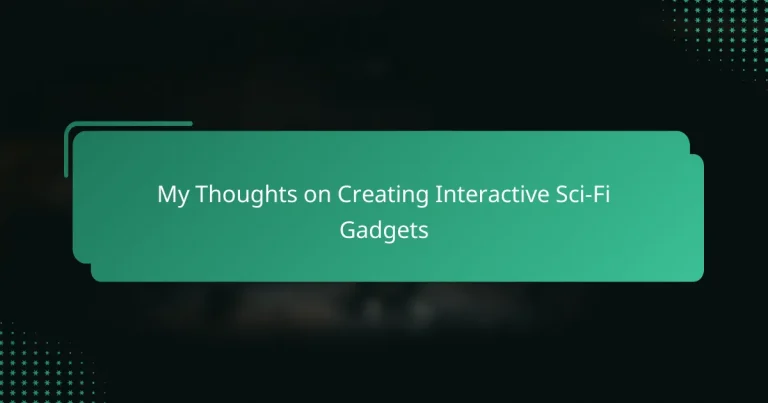 My Thoughts on Creating Interactive Sci-Fi Gadgets