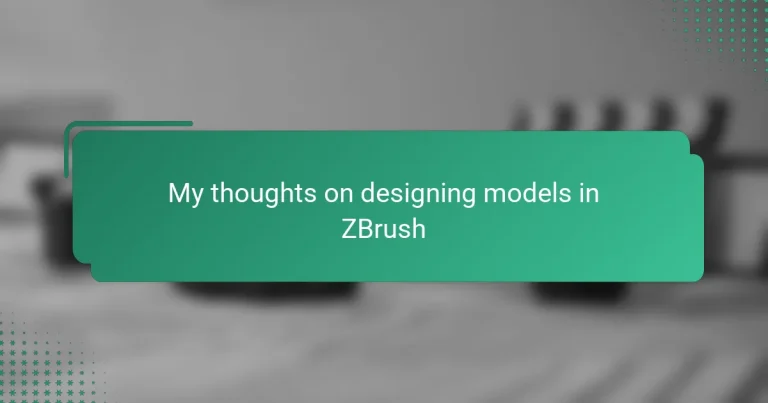 My thoughts on designing models in ZBrush
