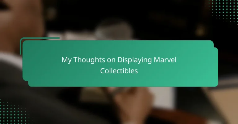 My Thoughts on Displaying Marvel Collectibles