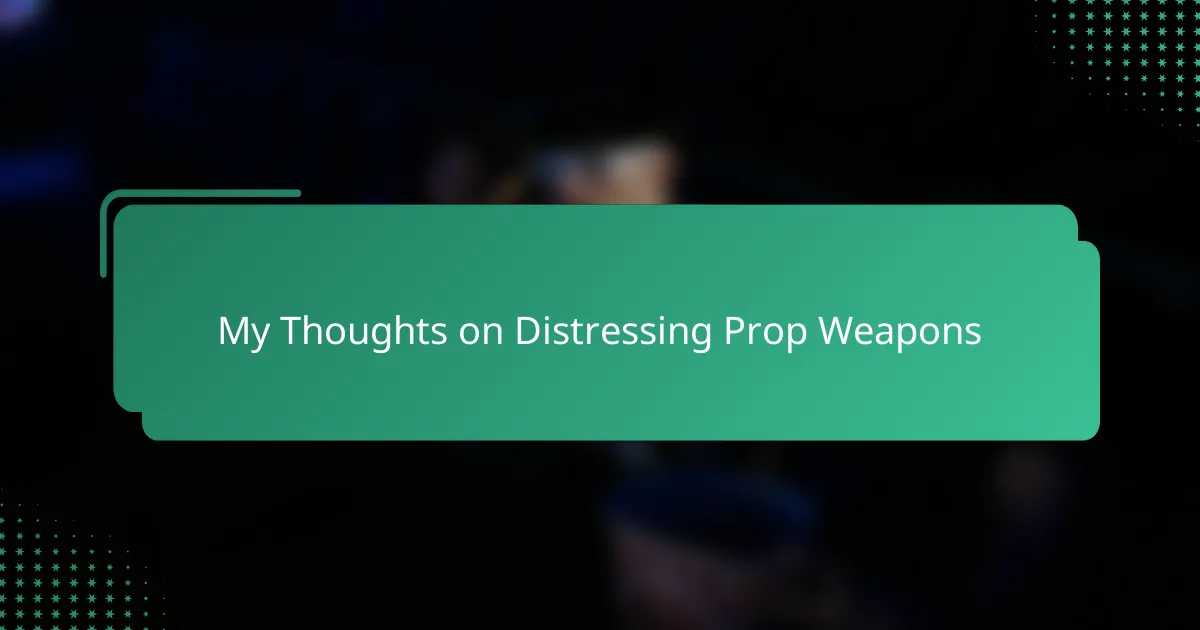Disessing My Thoughts on Distressing Prop Weapons - valhallaarms.com