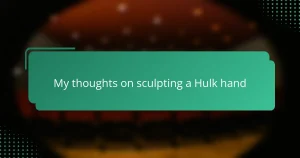 My thoughts on sculpting a Hulk hand