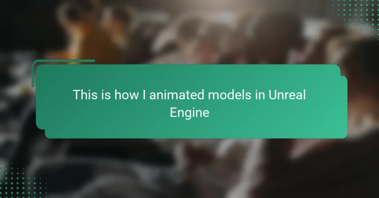 This is how I animated models in Unreal Engine