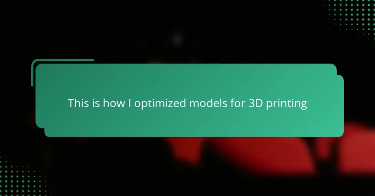 This is how I optimized models for 3D printing