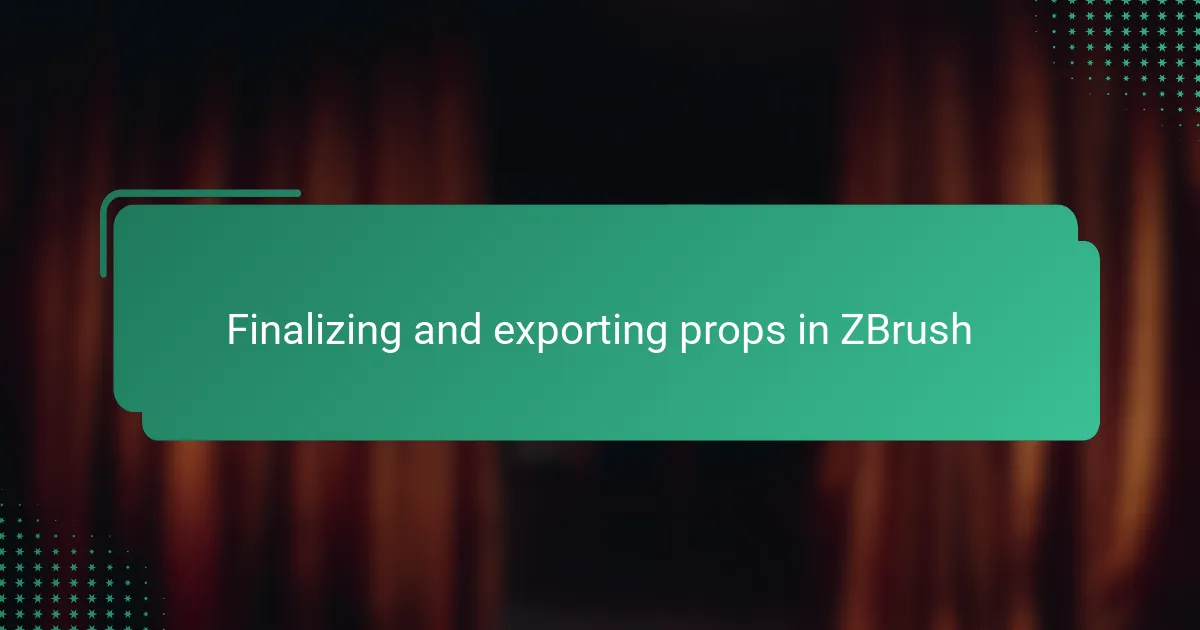 Finalizing and exporting props in ZBrush