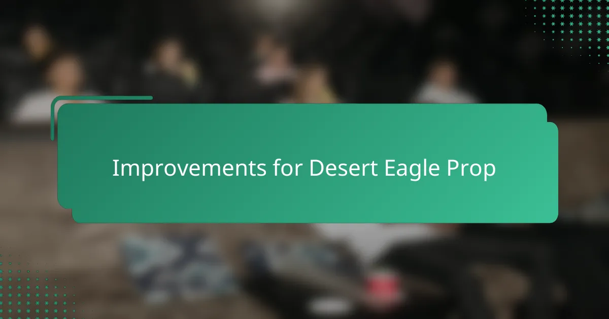 Improvements for Desert Eagle Prop