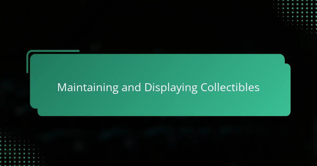 Maintaining and Displaying Collectibles