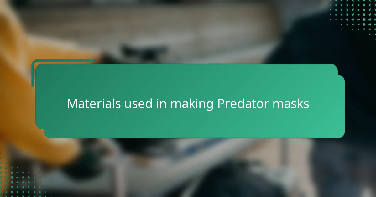 Materials used in making Predator masks