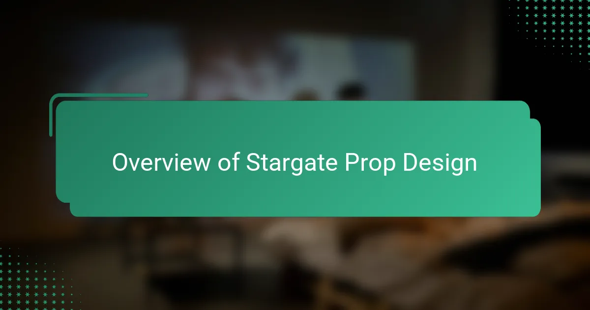 Overview of Stargate Prop Design