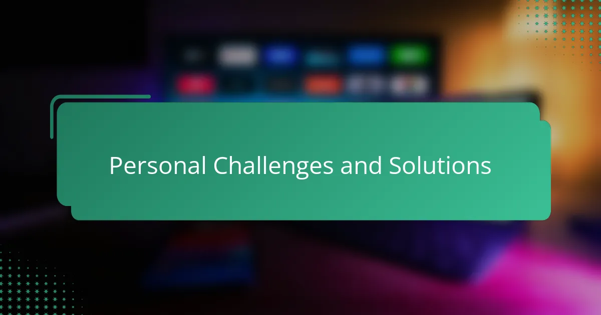 Personal Challenges and Solutions