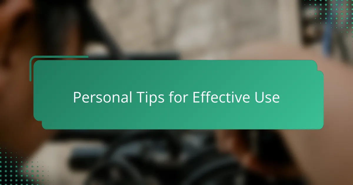Personal Tips for Effective Use