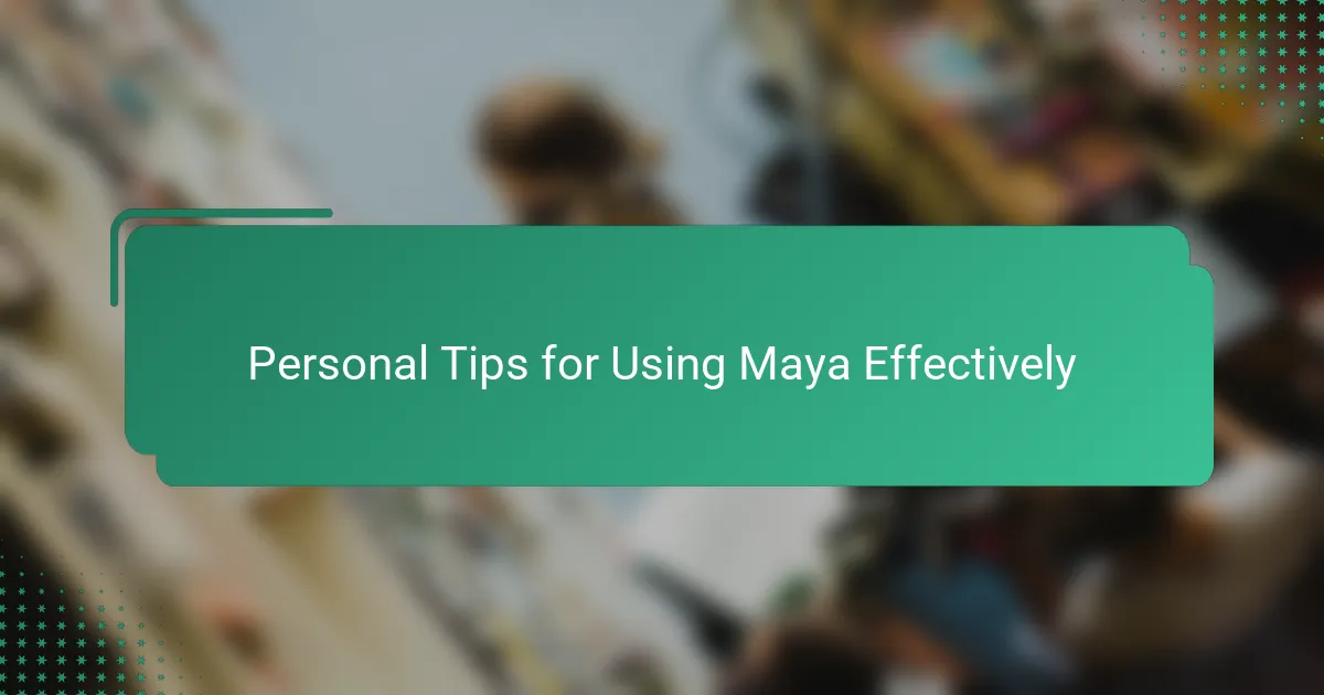 Personal Tips for Using Maya Effectively