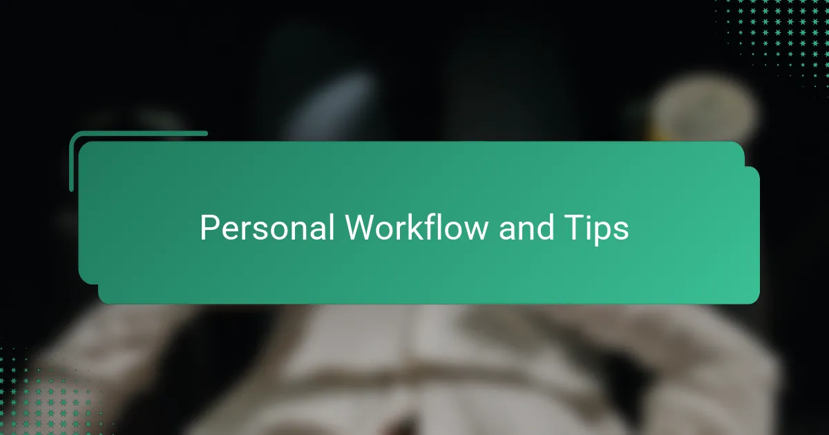 Personal Workflow and Tips