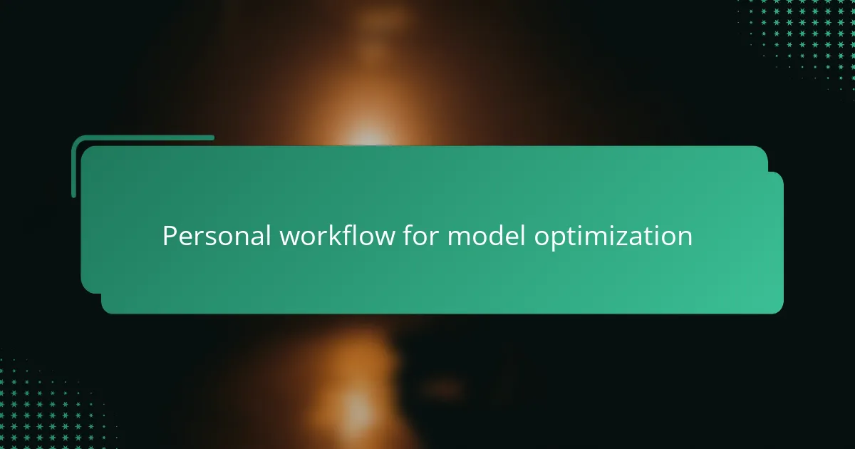 Personal workflow for model optimization