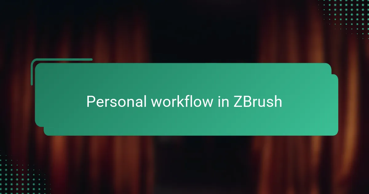 Personal workflow in ZBrush