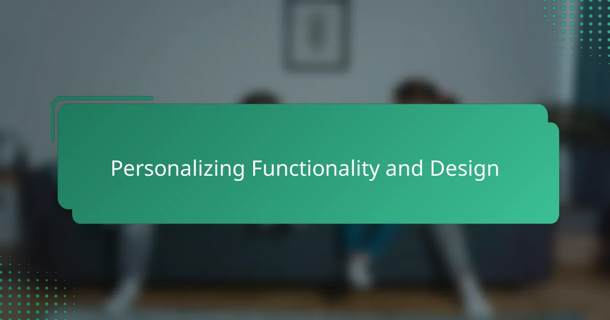 Personalizing Functionality and Design