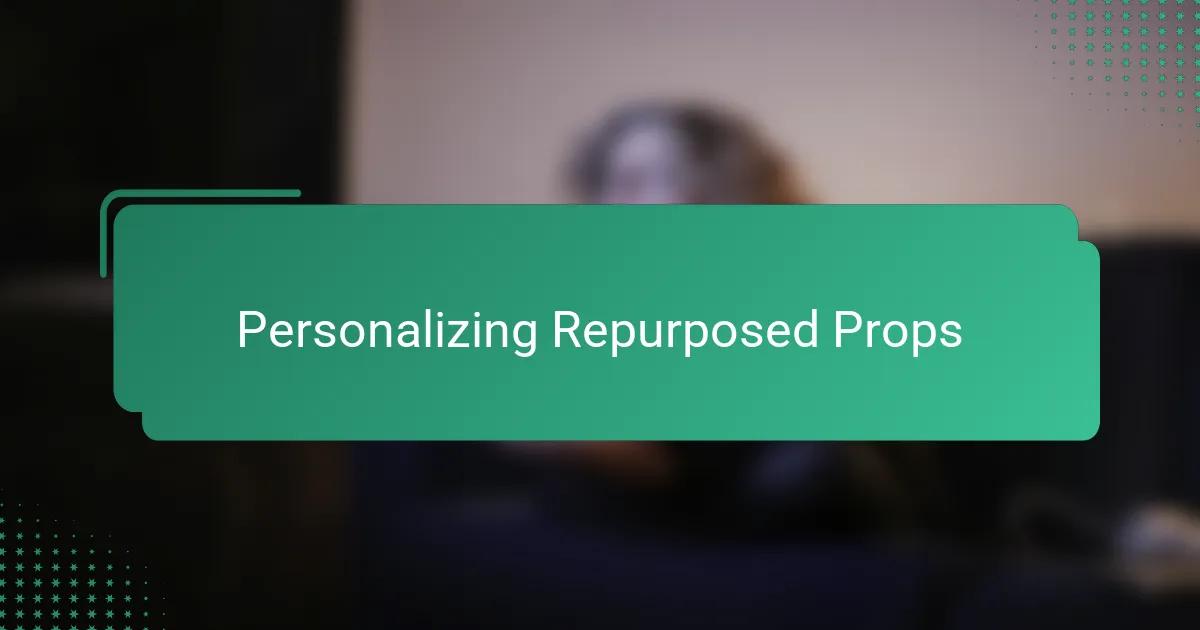 Personalizing Repurposed Props