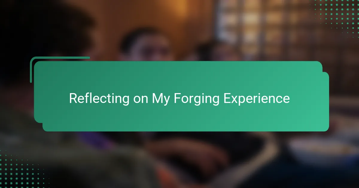 Reflecting on My Forging Experience