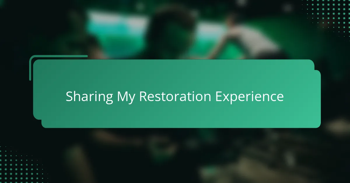Sharing My Restoration Experience