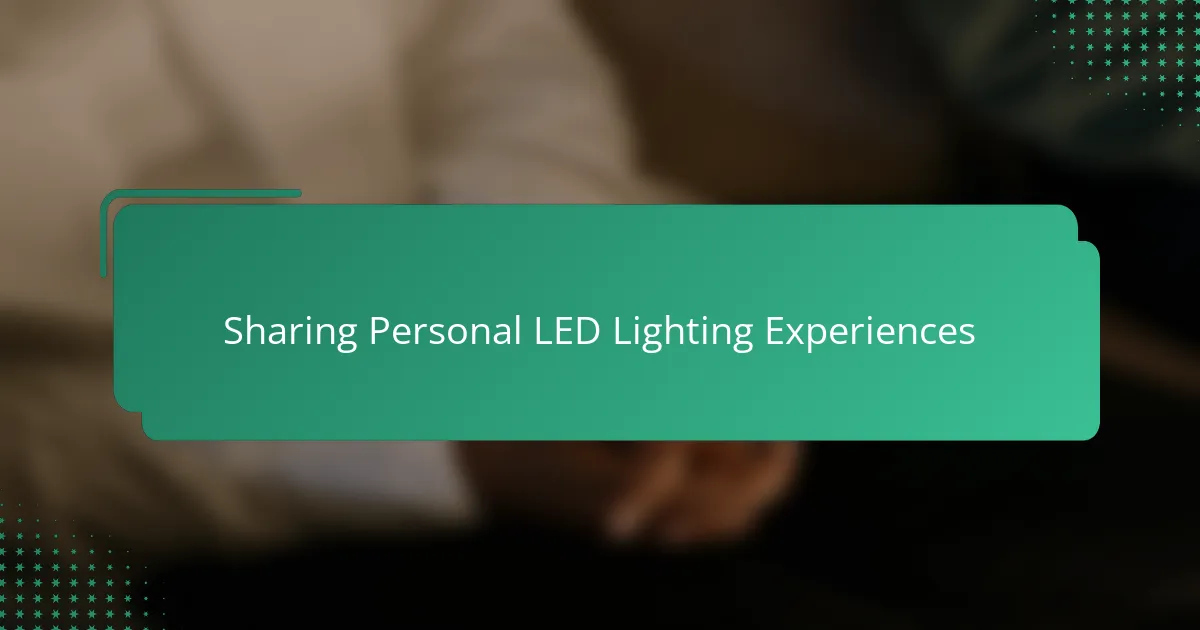 Sharing Personal LED Lighting Experiences