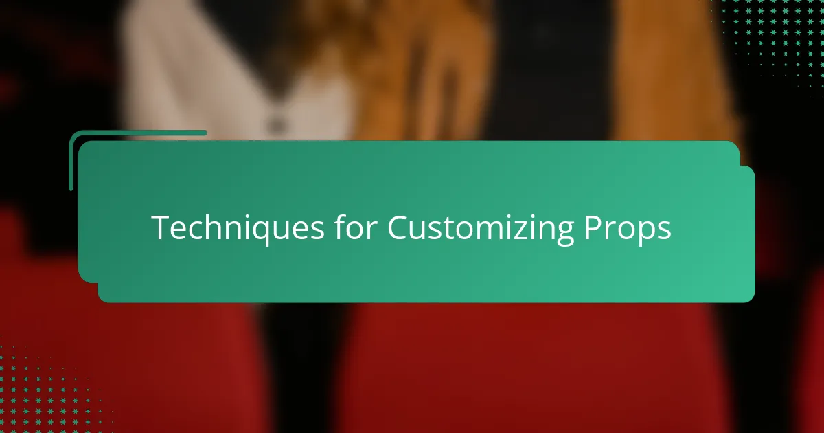 Techniques for Customizing Props