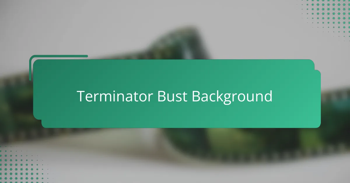 Terminator Bust Background