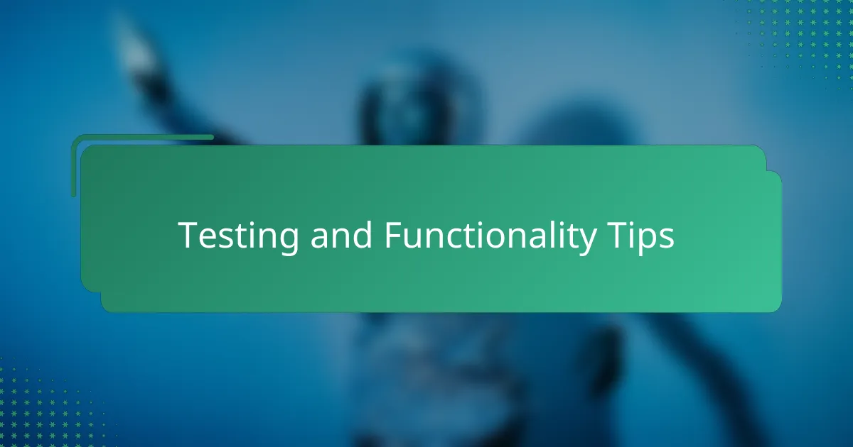 Testing and Functionality Tips