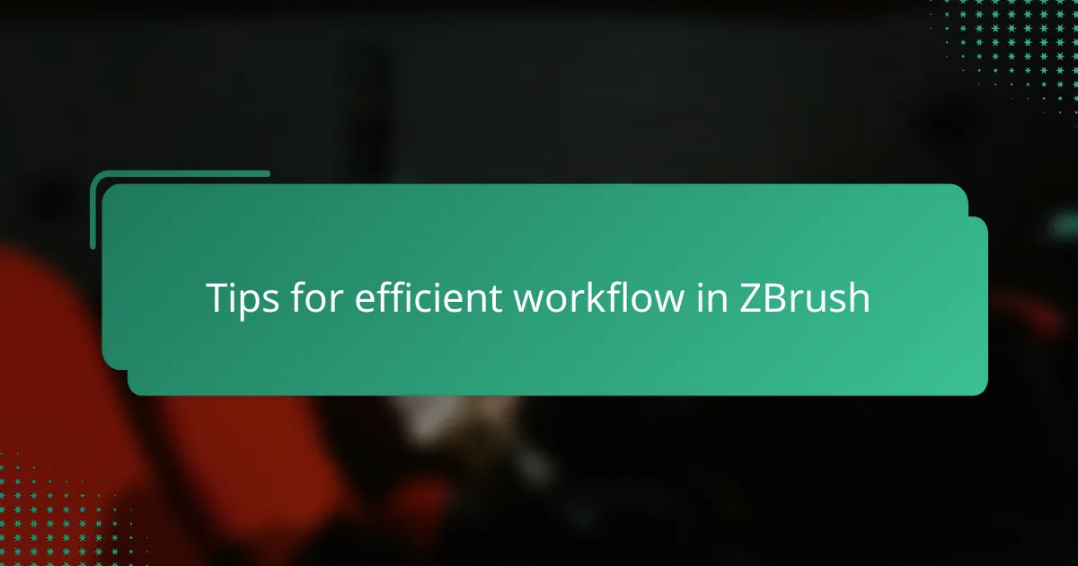 Tips for efficient workflow in ZBrush