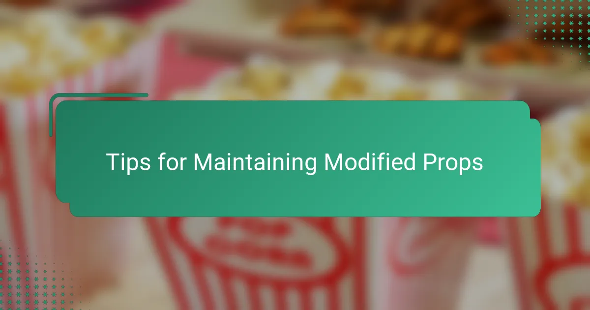 Tips for Maintaining Modified Props